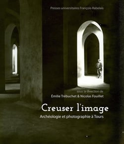 Creuser l'image : Archéologie et photographie à Tours