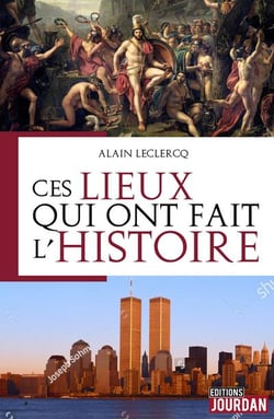 Ces lieux qui ont fait l'histoire