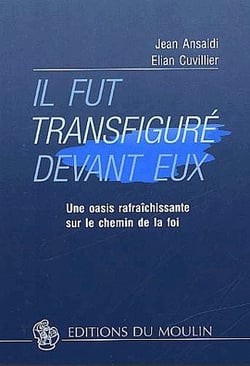 Il fut transfiguré devant eux - une oasis rafraîchissante sur le chemin de la foi