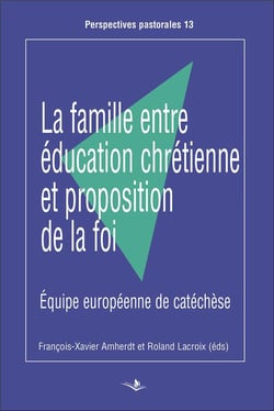 La famille entre éducation chrétienne et proposition de la foi - équipe européenne de catéchèse