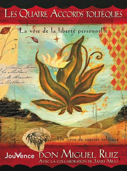 Les quatre accords toltèques - la voie de la liberté personnelle