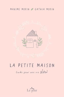 La petite maison : guide pour une vie slow