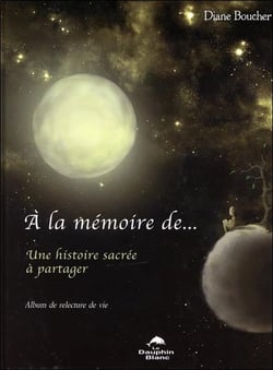 À la mémoire de... une histoire sacrée à partager - album de relecture de vie