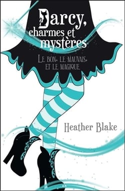 Darcy, charmes et mystères Tome 3 - le bon, le mauvais et le magique