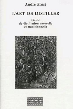 L'art de distiller - guide de distillation naturelle et traditionnelle