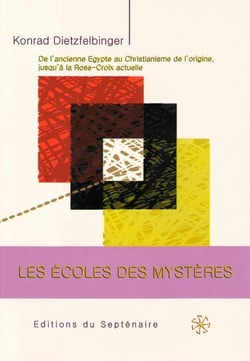 Les écoles des mystères : De l'ancienne Égypte au christianisme de l'origine, jusqu'à la Rose-Croix actuelle