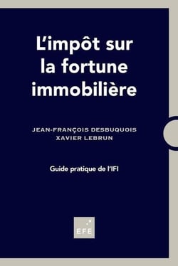 L'impôt sur la fortune immobilière - guide pratique de l'IFI