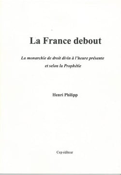 La France debout - la monarchie de droit divin à l'heure présente et selon la prophétie