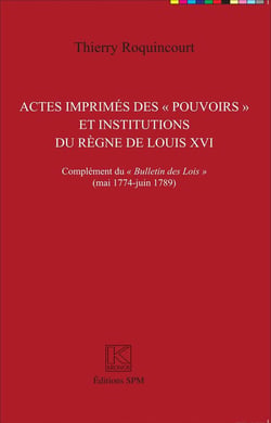 Actes imprimés des pouvoirs et institutions du regne de Louis XVI - complément du bulletin des lois (mai 1774 - juin 1789)