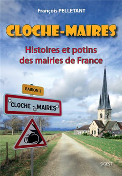 CLOCHE-MAIRES : Histoires et potins des mairies de France - Saison 2
