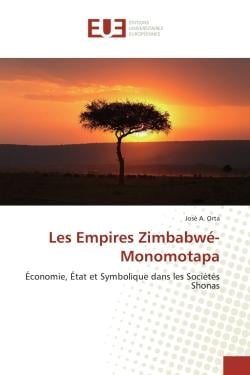 Les empires Zimbabwe-Monomotapa : Economie, etat et Symbolique dans les Societes Shonas