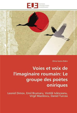 Voies et voix de l'imaginaire roumain: le groupe des poetes oniriques
