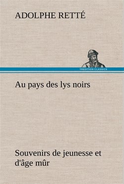 Au pays des lys noirs souvenirs de jeunesse et d'age mur