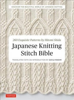 Japanese knitting stitch bible : 260 exquisite designs by Hitomi Shida