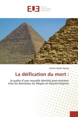 La déification du mort : : la quête d'une nouvelle identité post-mortem chez les Kemetiou du Moyen et Nouvel Empires