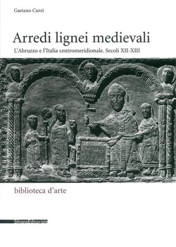 Arredi lignei medievali : l'Abruzzo e l'Italia centromeridionale - secoli XII e XIII