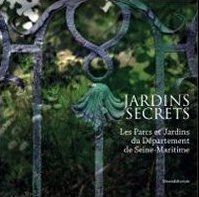 Jardins secrets - les parcs et jardins du département de seine-maritime