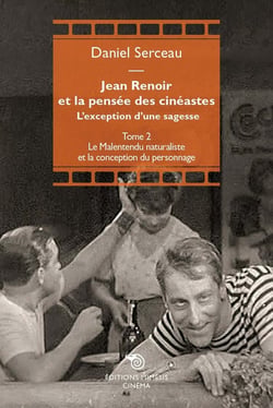 Jean Renoir et la pensée des cinéastes : Tome II : Le malentendu naturaliste et la conception du personnage