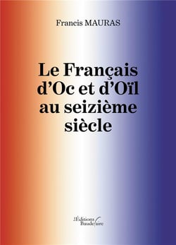 Le français d'Oc et d'Oïl au seizième siècle