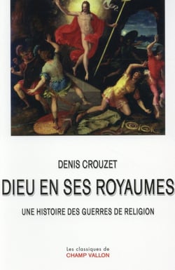 Dieu en ses royaumes - une histoire des guerres de religion