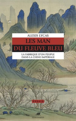 Les man du fleuve bleu : la fabrique d'un peuple dans la Chine impériale