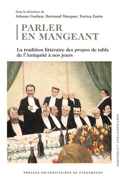 Parler en mangeant : La tradition littéraire des propos de table de l'Antiquité à nos jours