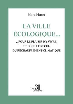 La ville écologique... : ...pour le plaisir d'y vivre, et pour le recul du réchauffement climatique