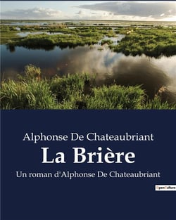 La Brière : Un roman d'Alphonse De Chateaubriant