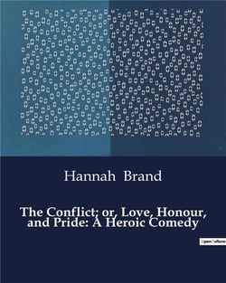 The conflict- or, love, honour, and pride: a heroic comedy