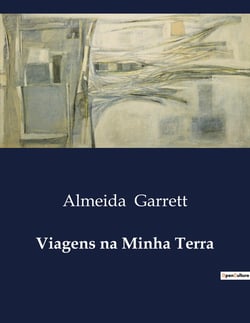 Viagens na Minha Terra : Uma jornada literaria através do Ribatejo: reflexões e divagações de Almeida Garrett