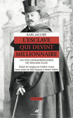 L'esclave qui devint millionnaire - les vies extraordinaires de William Ellis