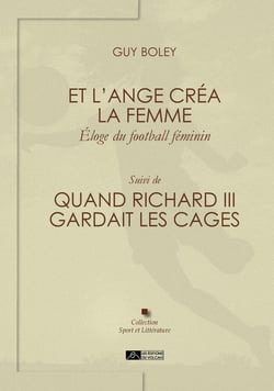 Et l'ange créa la femme, éloge du football féminin - Quand Richard III gardait les cages