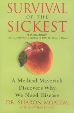 Survival of the Sickest - A Medical Maverick Discovers Why We Need Disease