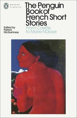 THE PENGUIN BOOK OF FRENCH SHORT STORIES: 2 - FROM COLETTE TO MARIE NDIAYE