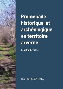 Promenade historique  et archéologique en territoire arverne : Les Combrailles