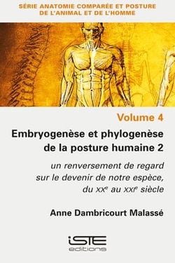 Embryogenèse et phylogenèse de la posture humaine t.2 : Un renversement de regard sur le devenir de notre espèce, du XXe au XXIe siècle