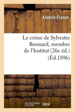 Le crime de Sylvestre Bonnard, membre de l'institut (26e édition) (édition 1896)