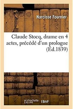 Claude stocq, drame en 4 actes, precede d'un prologue