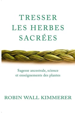 Tresser les herbes sacrées : sagesse améridienne, enseignements des plantes, connaissances scientifiques