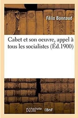 Cabet et son oeuvre, appel à tous les socialistes (Ed. 1900)