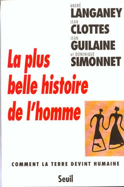 La Plus Belle Histoire de l'Homme. Comment la Terre devint humaine