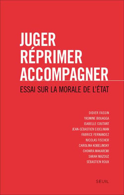Juger, réprimer, accompagner - essai sur la morale de l'Etat