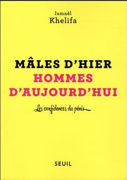 Mâles d'hier, hommes d'aujourd'hui - les confidences du pénis