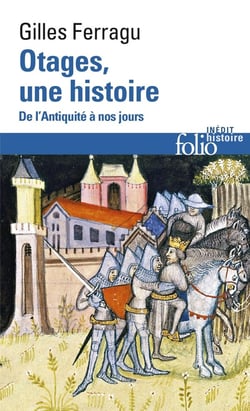 Otages, une histoire - de l'Antiquité à nos jours
