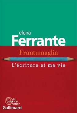 Frantumaglia. L'écriture et ma vie