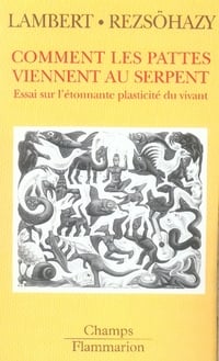 Comment les pattes viennent au serpent - essai sur l'étonnante plasticité du vivant