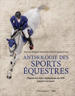 Anthologie des sports équestres : depuis les jeux olympiques de 1912 jusqu'à nos jours