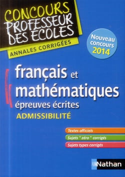 ANNALES CORRIGEES FRANCAIS ET MATHEMATIQUES - EPREUVES ECRITES ADMISSIBILITE