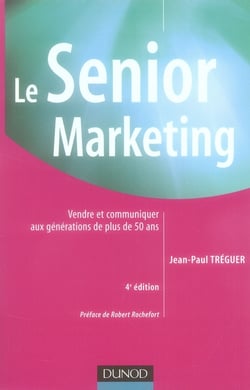 Le Senior marketing - 4ème édition - Vendre et communiquer aux générations de plus de 50 ans