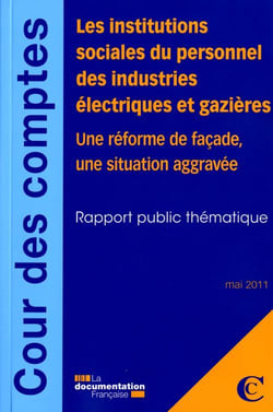 Les institutions sociales du personnel des industries électriques et gazières - une réforme de façade, une situation aggavée - rapport public thématique, mai 2011